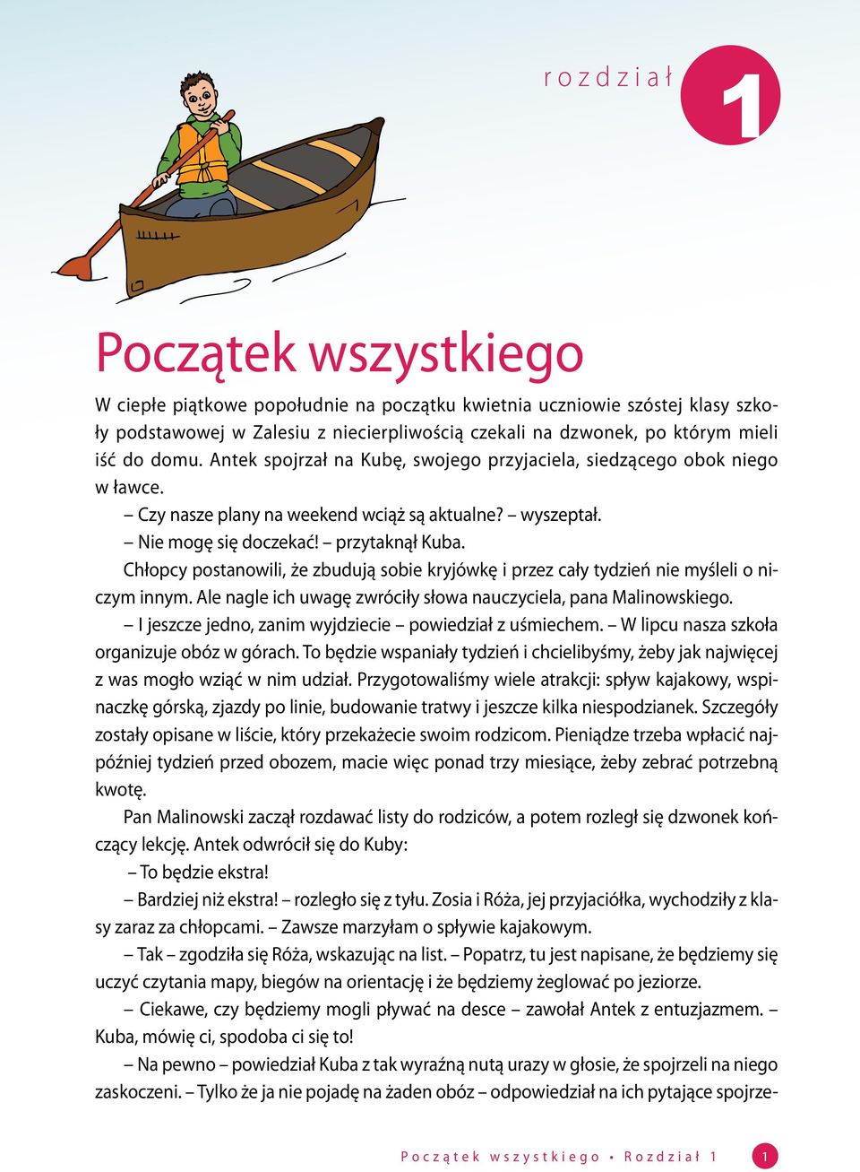 Chłopcy postanowili, że zbudują sobie kryjówkę i przez cały tydzień nie myśleli o niczym innym. Ale nagle ich uwagę zwróciły słowa nauczyciela, pana Malinowskiego.