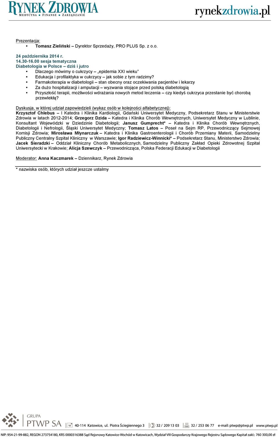 Farmakoterapia w diabetologii stan obecny oraz oczekiwania pacjentów i lekarzy Za dużo hospitalizacji i amputacji wyzwania stojące przed polską diabetologią Przyszłość terapii, możliwości wdrażania