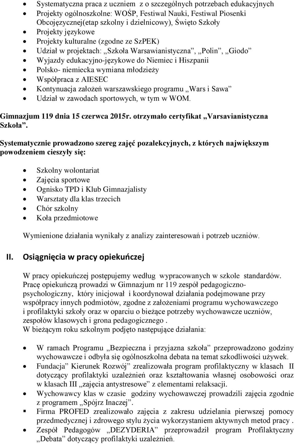 młodzieży Współpraca z AIESEC Kontynuacja założeń warszawskiego programu Wars i Sawa Udział w zawodach sportowych, w tym w WOM. Gimnazjum 119 dnia 15 czerwca 2015r.