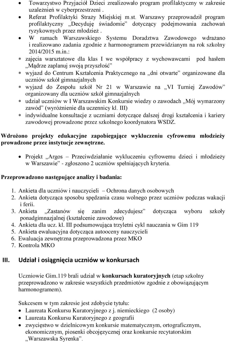 : zajęcia warsztatowe dla klas I we współpracy z wychowawcami pod hasłem Mądrze zaplanuj swoją przyszłość wyjazd do Centrum Kształcenia Praktycznego na dni otwarte organizowane dla uczniów szkół