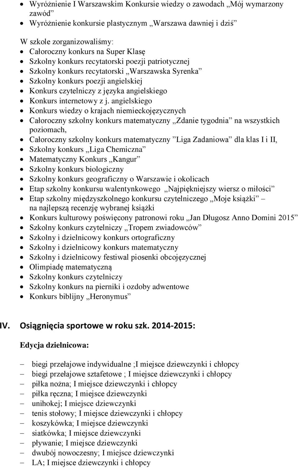 angielskiego Konkurs wiedzy o krajach niemieckojęzycznych Całoroczny szkolny konkurs matematyczny Zdanie tygodnia na wszystkich poziomach, Całoroczny szkolny konkurs matematyczny Liga Zadaniowa dla