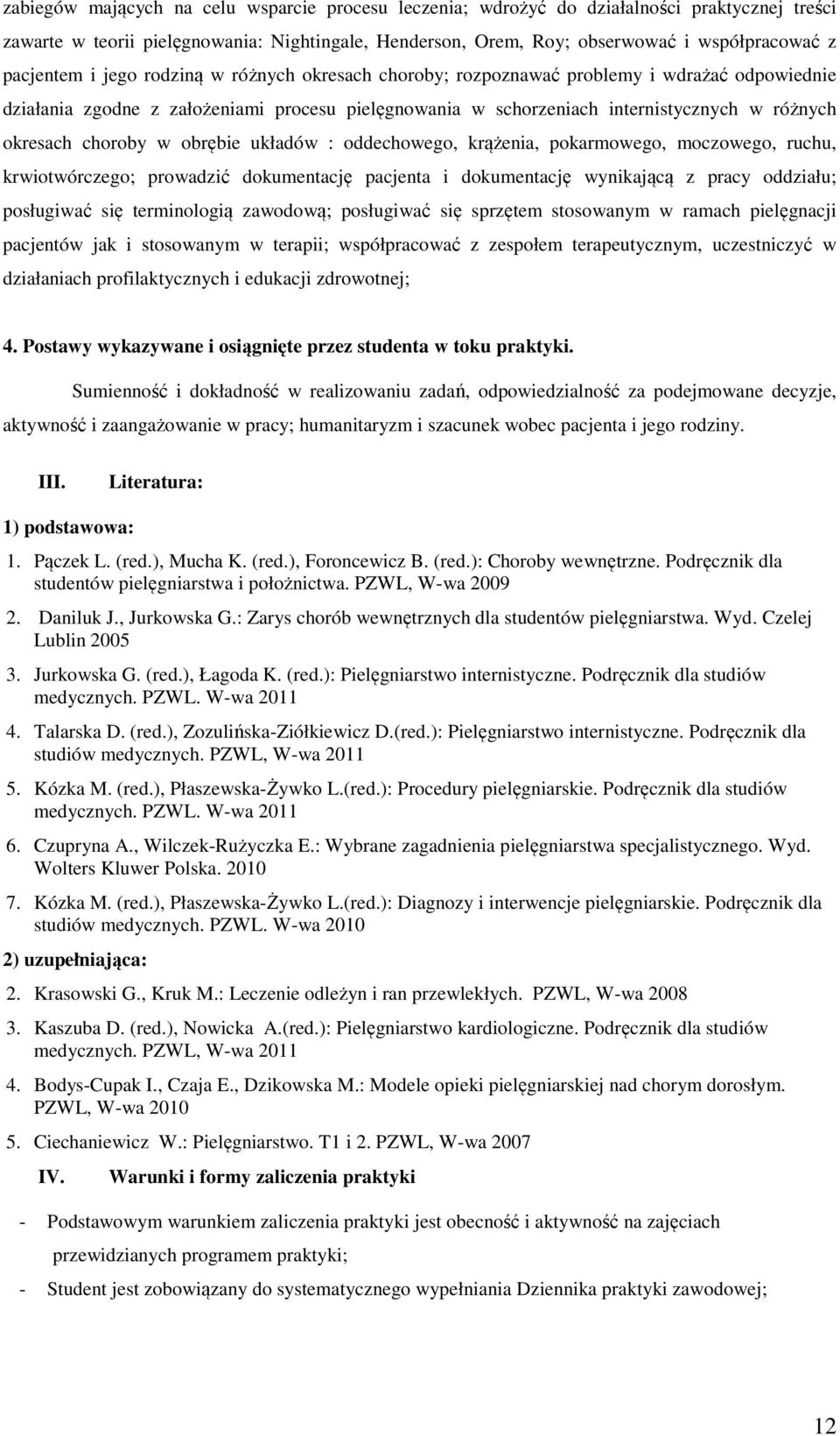 choroby w obrębie układów : oddechowego, krążenia, pokarmowego, moczowego, ruchu, krwiotwórczego; prowadzić dokumentację pacjenta i dokumentację wynikającą z pracy oddziału; posługiwać się