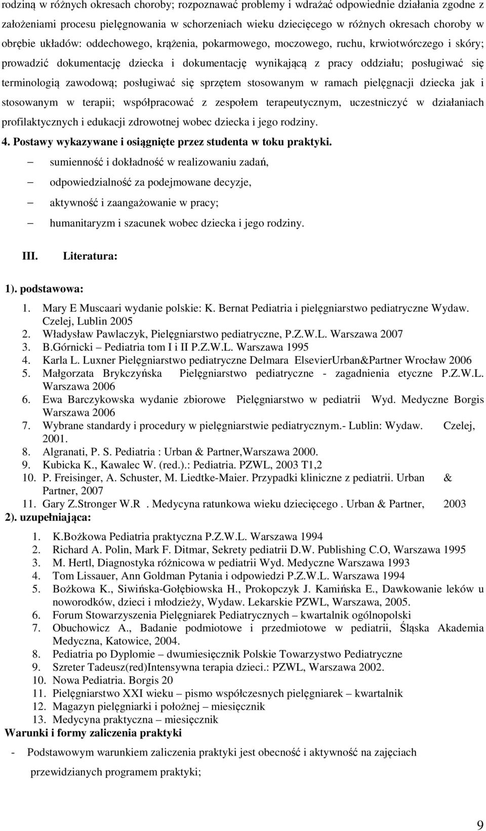 zawodową; posługiwać się sprzętem stosowanym w ramach pielęgnacji dziecka jak i stosowanym w terapii; współpracować z zespołem terapeutycznym, uczestniczyć w działaniach profilaktycznych i edukacji