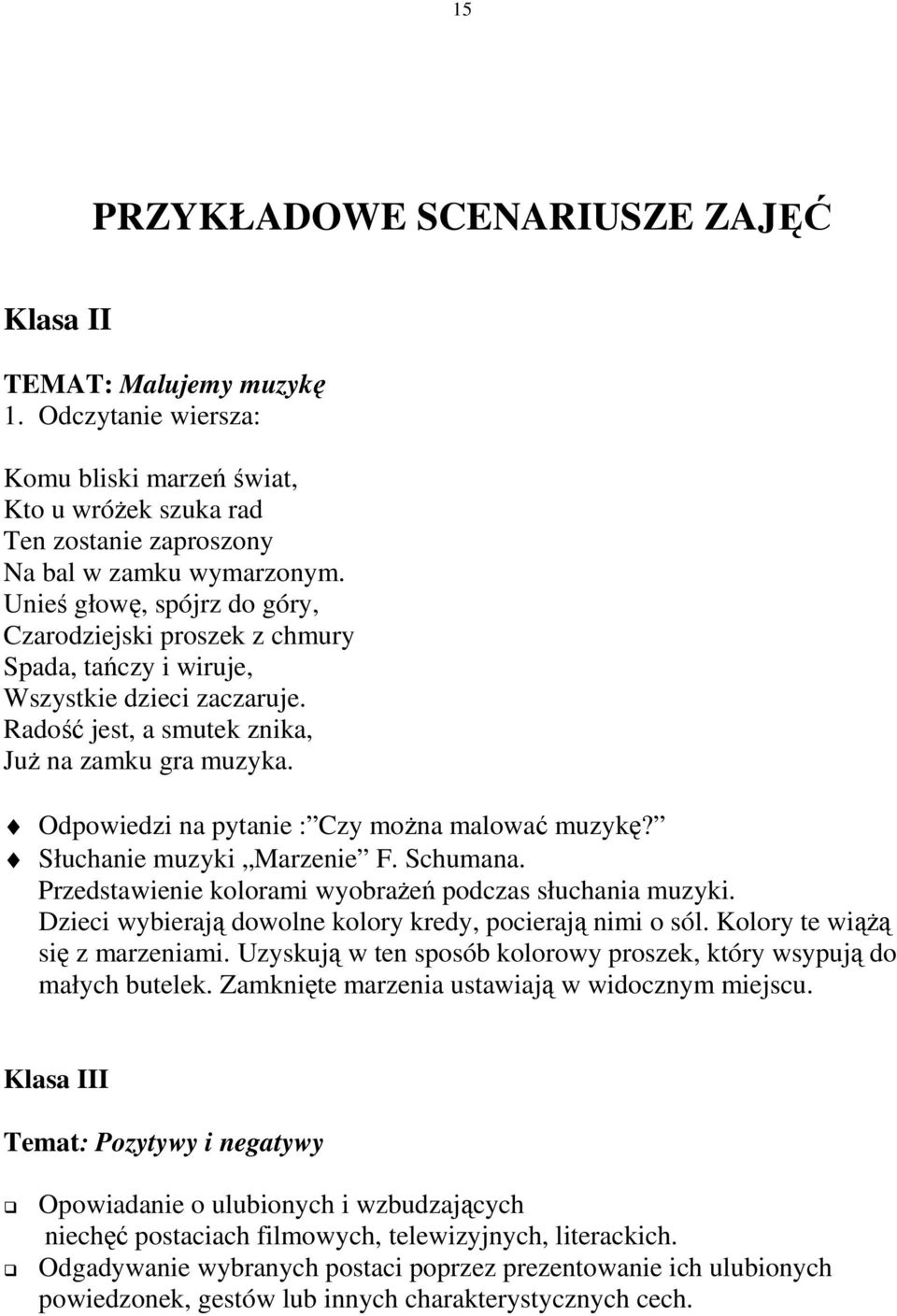 Odpowiedzi na pytanie : Czy można malować muzykę? Słuchanie muzyki Marzenie F. Schumana. Przedstawienie kolorami wyobrażeń podczas słuchania muzyki.