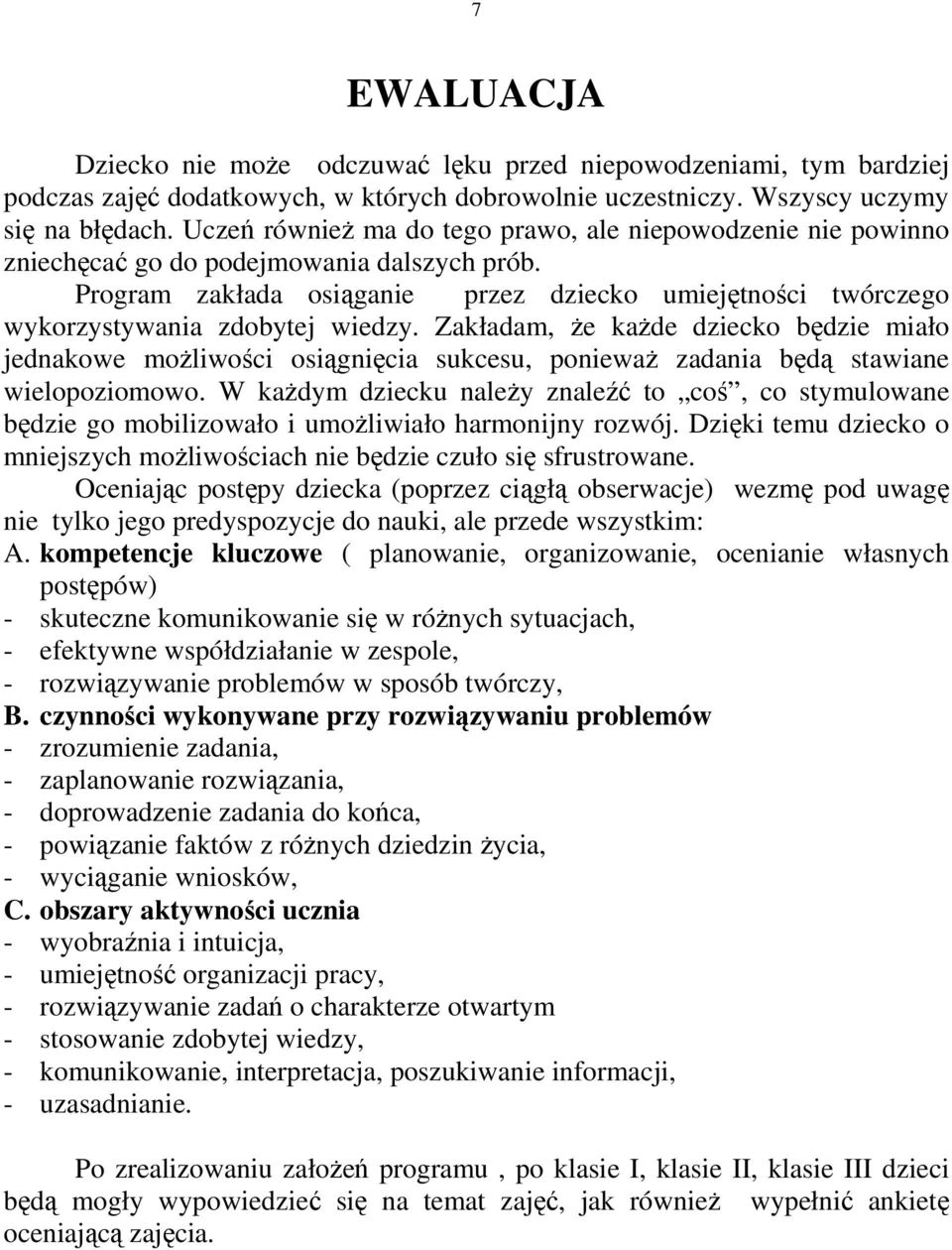 Program zakłada osiąganie przez dziecko umiejętności twórczego wykorzystywania zdobytej wiedzy.