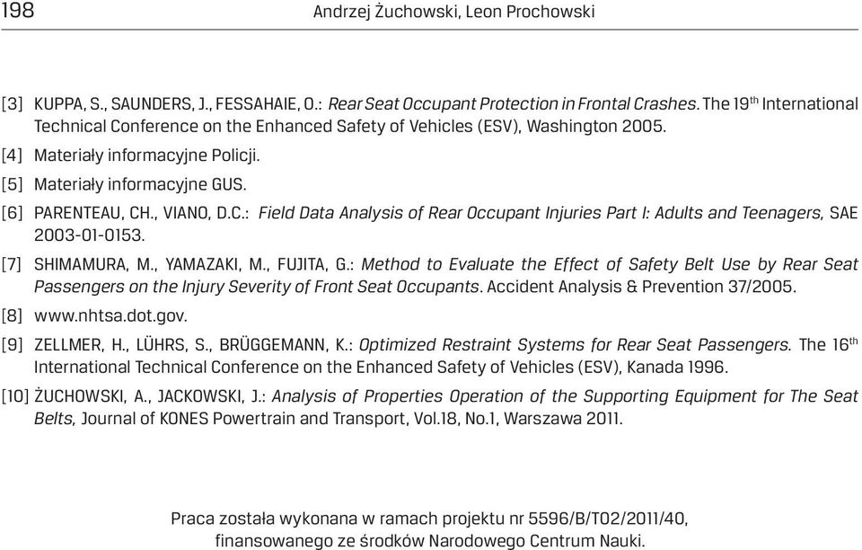 , VIANO, D.C.: Field Data Analysis of Rear Occupant Injuries Part I: Adults and Teenagers, SAE 2003-01-0153. [7] SHIMAMURA, M., YAMAZAKI, M., FUJITA, G.