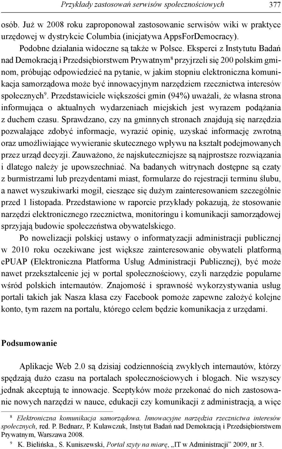 Eksperci z Instytutu Badań nad Demokracją i Przedsiębiorstwem Prywatnym 8 przyjrzeli się 200 polskim gminom, próbując odpowiedzieć na pytanie, w jakim stopniu elektroniczna komunikacja samorządowa