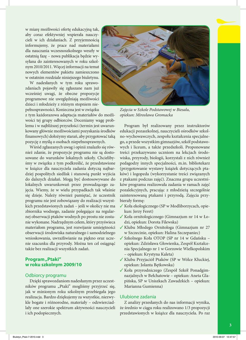 Więcej informacji na temat nowych elementów pakietu zamieszczono w ostatnim rozdziale niniejszego biuletynu.