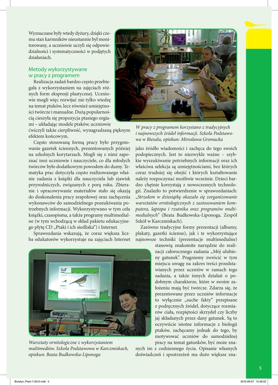 Uczniowie mogli więc rozwijać nie tylko wiedzę na temat ptaków, lecz również umiejętności twórcze i manualne.