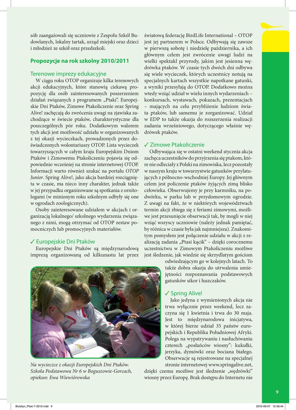 poszerzeniem działań związanych z programem Ptaki. Europejskie Dni Ptaków, Zimowe Ptakoliczenie oraz Spring Alive!
