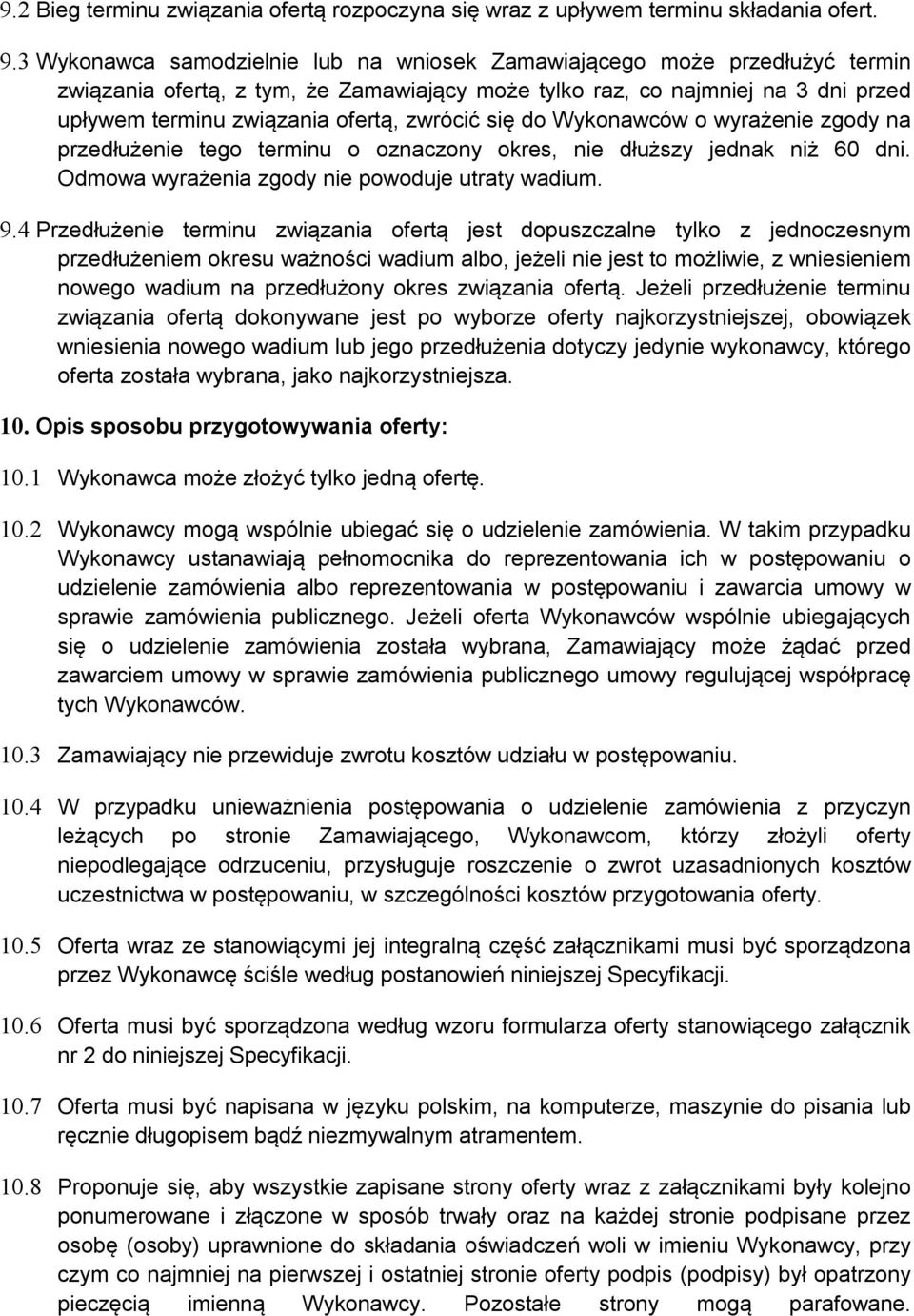 zwrócić się do Wykonawców o wyrażenie zgody na przedłużenie tego terminu o oznaczony okres, nie dłuższy jednak niż 60 dni. Odmowa wyrażenia zgody nie powoduje utraty wadium. 9.