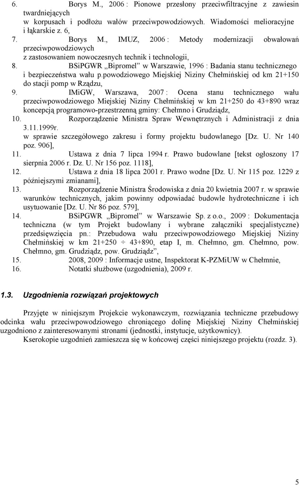 IMiGW, Warszawa, 2007 : Ocena stanu technicznego wału przeciwpowodziowego Miejskiej Niziny Chełmińskiej w km 21+250 do 43+890 wraz koncepcją programowo-przestrzenną gminy: Chełmno i Grudziądz, 10.