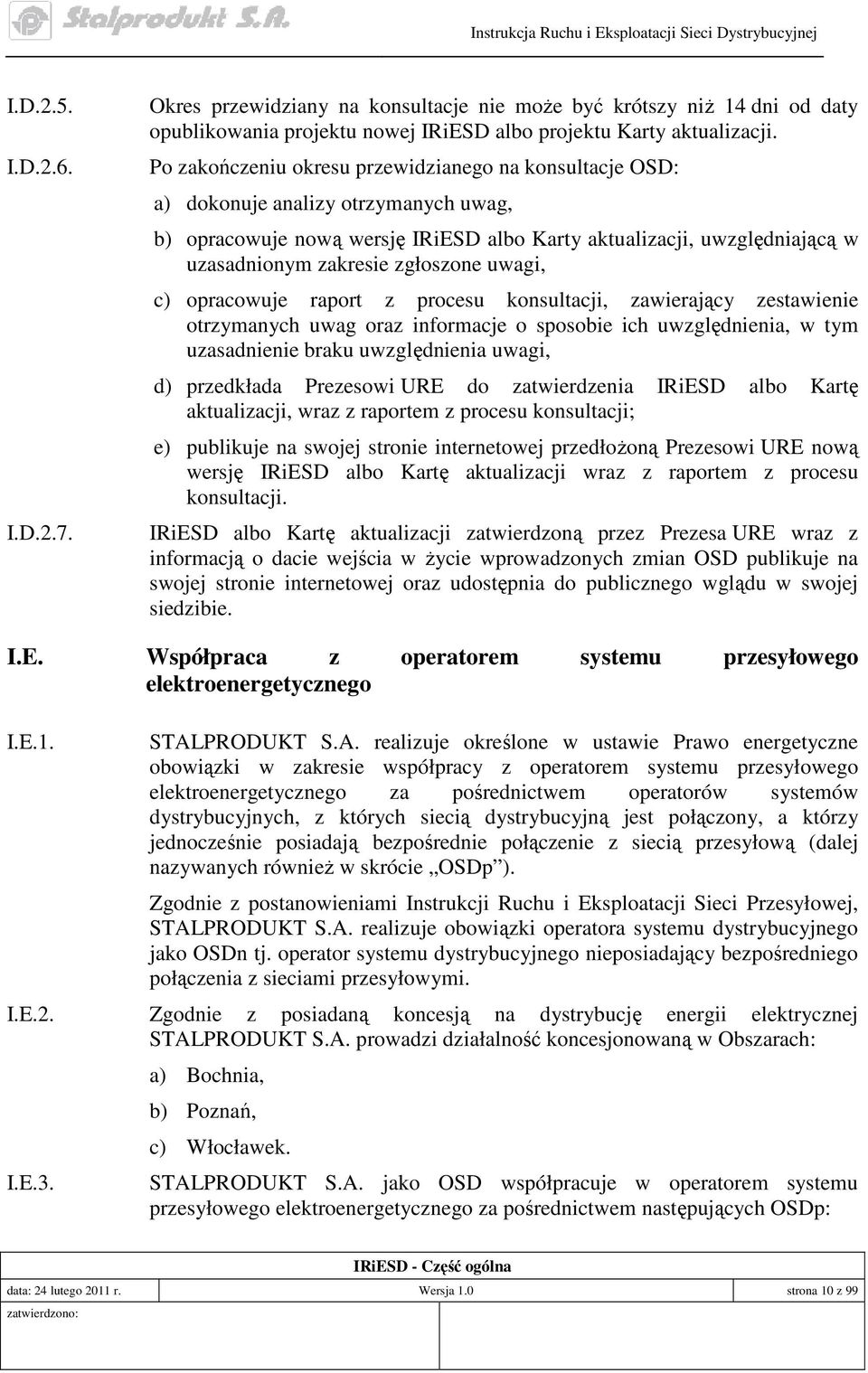 zgłoszone uwagi, c) opracowuje raport z procesu konsultacji, zawierający zestawienie otrzymanych uwag oraz informacje o sposobie ich uwzględnienia, w tym uzasadnienie braku uwzględnienia uwagi, d)