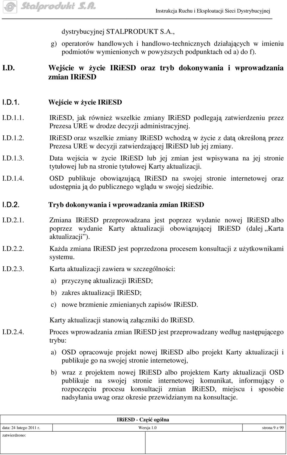 IRiESD oraz wszelkie zmiany IRiESD wchodzą w Ŝycie z datą określoną przez Prezesa URE w decyzji zatwierdzającej IRiESD lub jej zmiany.