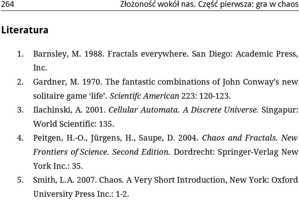 A Discrete Universe. Singapur: World Scientific: 135. 4. Peitgen, H.-O., Jürgens, H., Saupe, D. 2004. Chaos and Fractals. New Frontiers of Science.