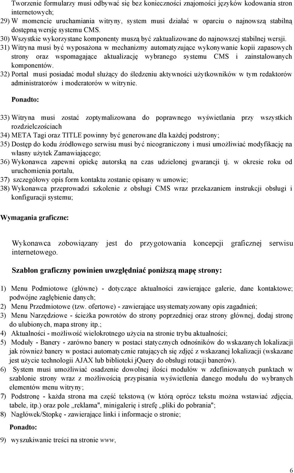 31) Witryna musi być wyposażona w mechanizmy automatyzujące wykonywanie kopii zapasowych strony oraz wspomagające aktualizację wybranego systemu CMS i zainstalowanych komponentów.