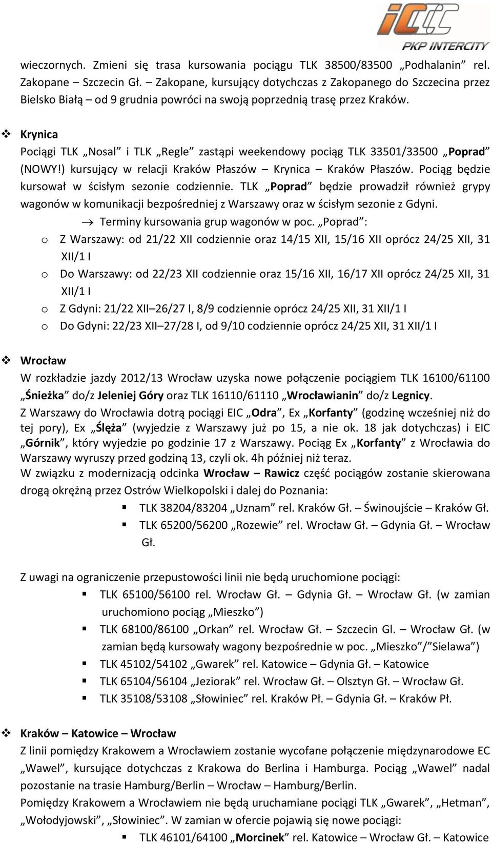 Krynica Pociągi TLK Nosal i TLK Regle zastąpi weekendowy pociąg TLK 33501/33500 Poprad (NOWY!) kursujący w relacji Kraków Płaszów Krynica Kraków Płaszów.