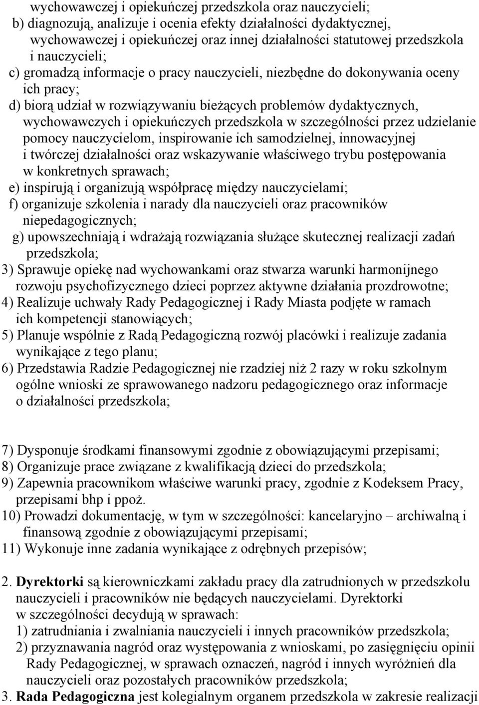 przedszkola w szczególności przez udzielanie pomocy nauczycielom, inspirowanie ich samodzielnej, innowacyjnej i twórczej działalności oraz wskazywanie właściwego trybu postępowania w konkretnych