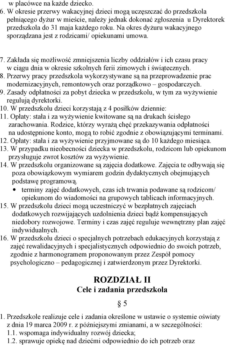 Na okres dyżuru wakacyjnego sporządzana jest z rodzicami/ opiekunami umowa. 7.