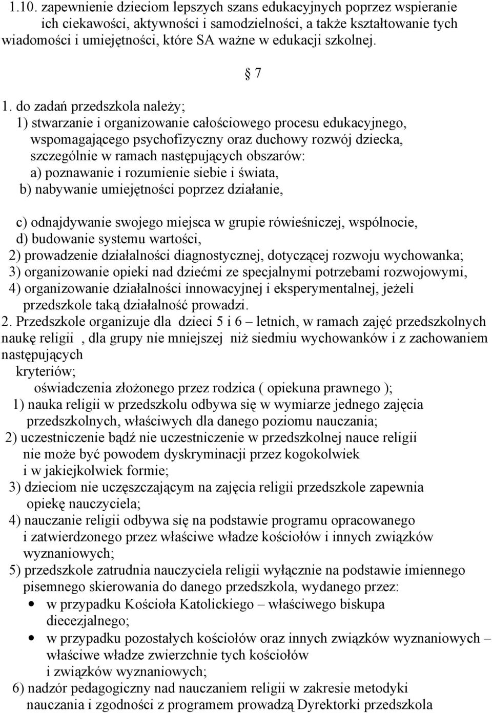 do zadań przedszkola należy; 1) stwarzanie i organizowanie całościowego procesu edukacyjnego, wspomagającego psychofizyczny oraz duchowy rozwój dziecka, szczególnie w ramach następujących obszarów: