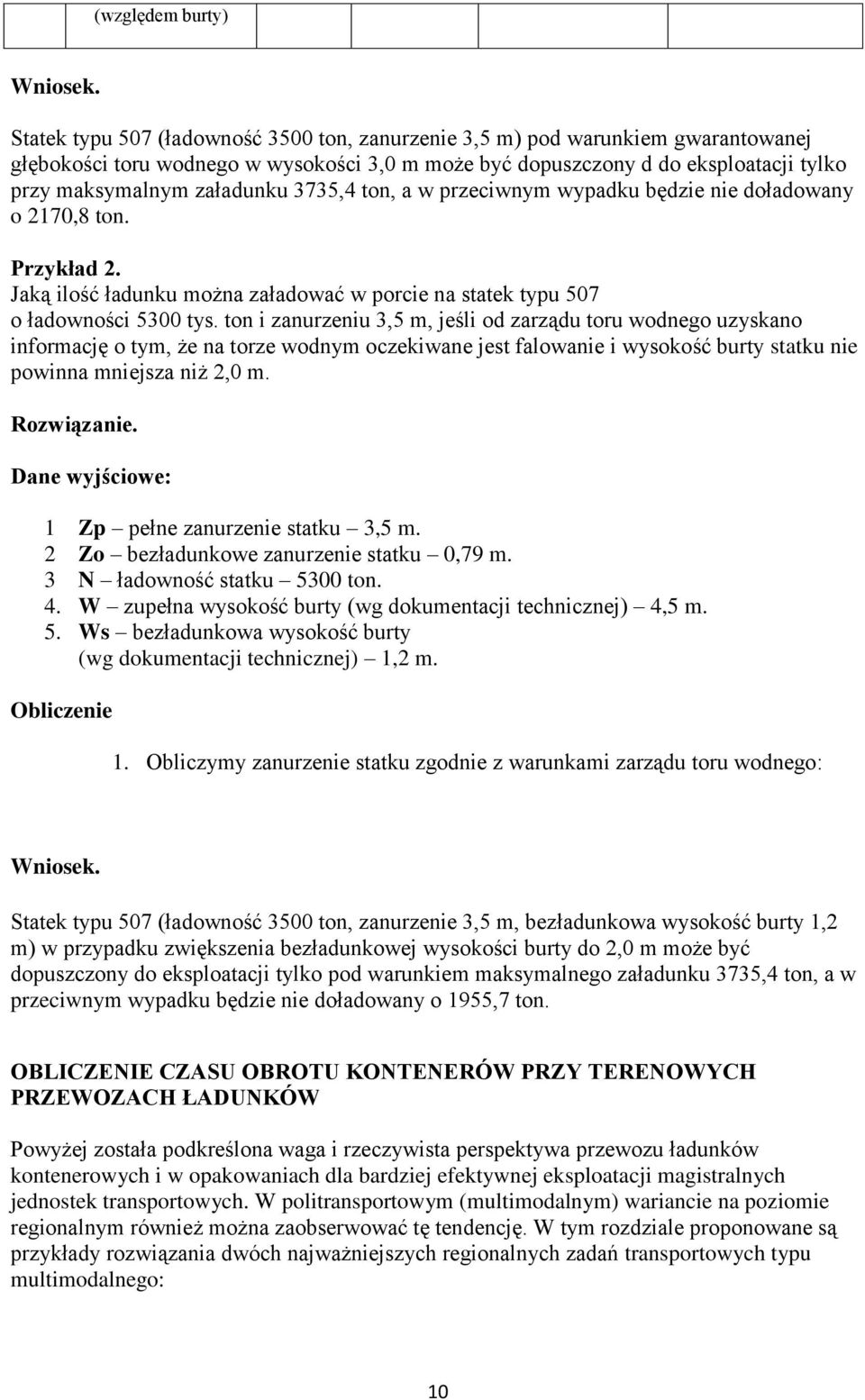 3735,4 ton, a w przeciwnym wypadku będzie nie doładowany o 2170,8 ton. Przykład 2. Jaką ilość ładunku można załadować w porcie na statek typu 507 o ładowności 5300 tys.