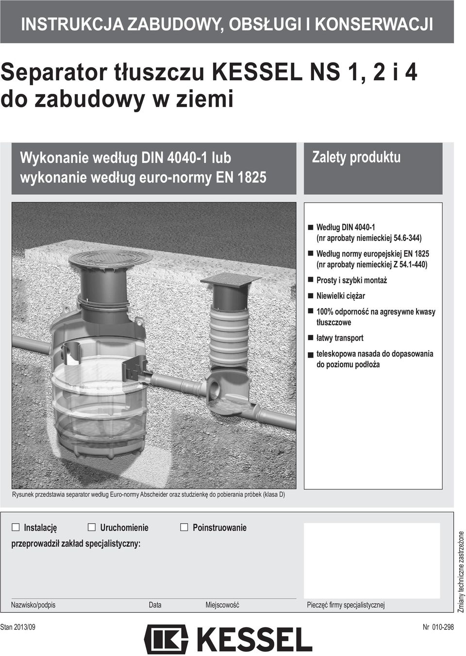 1-440) Prosty i szybki montaż Niewielki ciężar 100% odporność na agresywne kwasy tłuszczowe łatwy transport teleskopowa nasada do dopasowania do poziomu podłoża Rysunek przedstawia separator