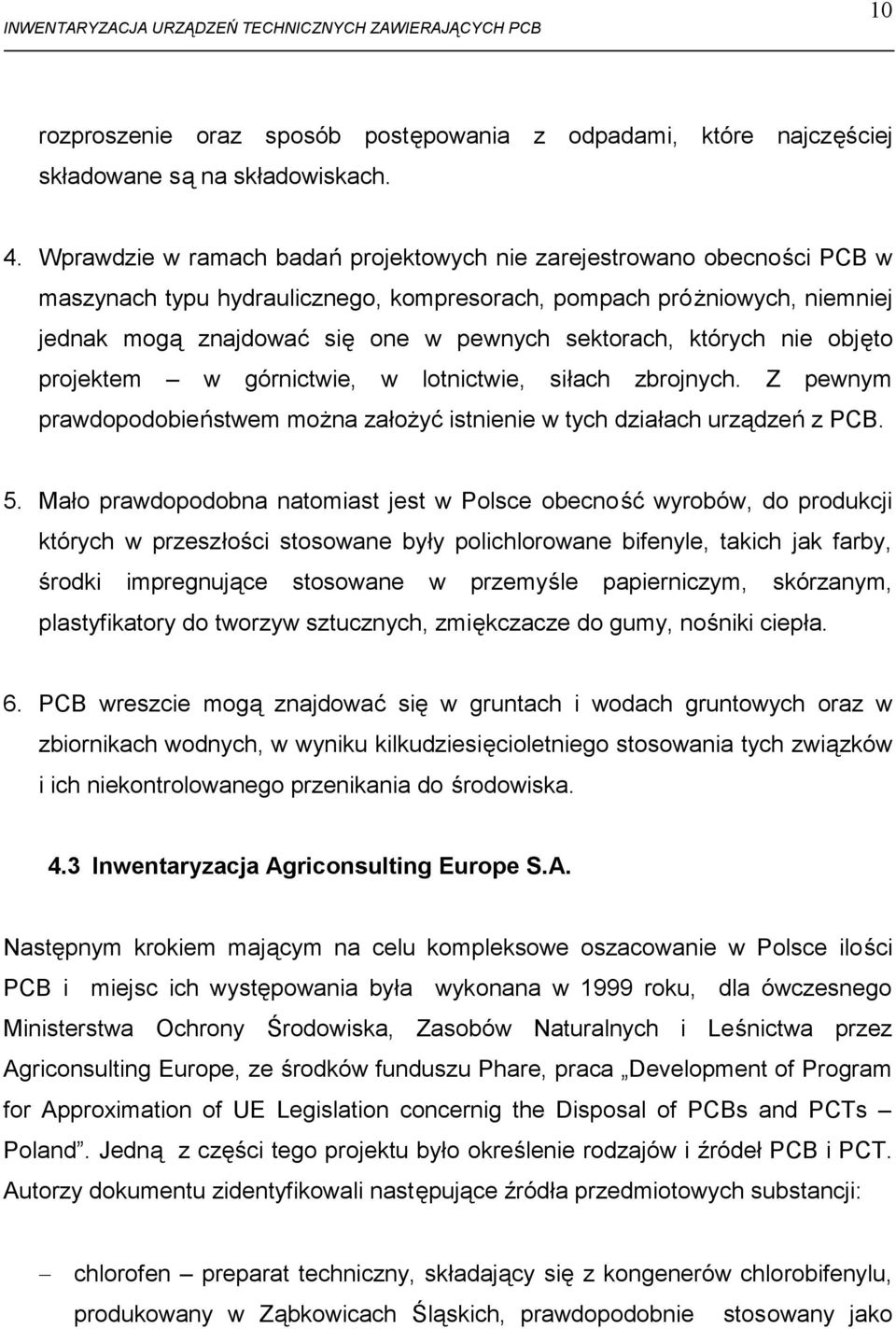 których nie objęto projektem w górnictwie, w lotnictwie, siłach zbrojnych. Z pewnym prawdopodobieństwem można założyć istnienie w tych działach urządzeń z PCB. 5.