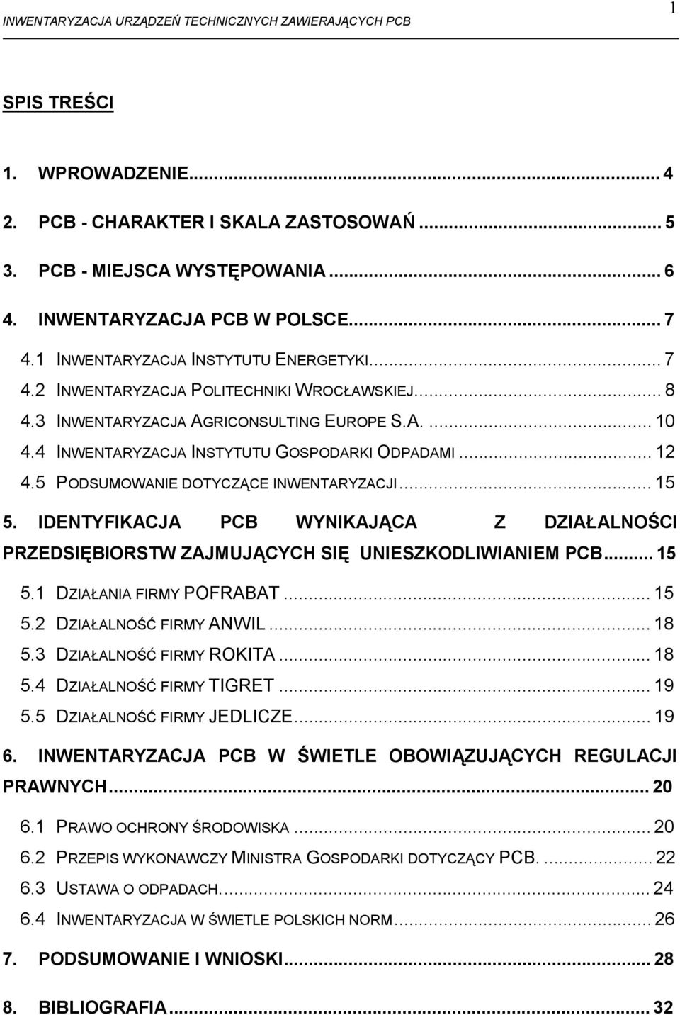 IDENTYFIKACJA PCB WYNIKAJĄCA Z DZIAŁALNOŚCI PRZEDSIĘBIORSTW ZAJMUJĄCYCH SIĘ UNIESZKODLIWIANIEM PCB...15 5.1 DZIAŁANIA FIRMY POFRABAT...15 5.2 DZIAŁALNOŚĆ FIRMY ANWIL...18 5.3 DZIAŁALNOŚĆ FIRMY ROKITA.