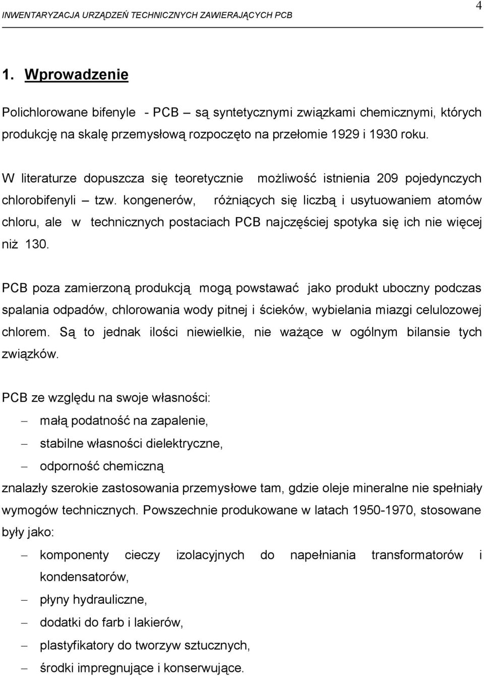 kongenerów, różniących się liczbą i usytuowaniem atomów chloru, ale w technicznych postaciach PCB najczęściej spotyka się ich nie więcej niż 130.