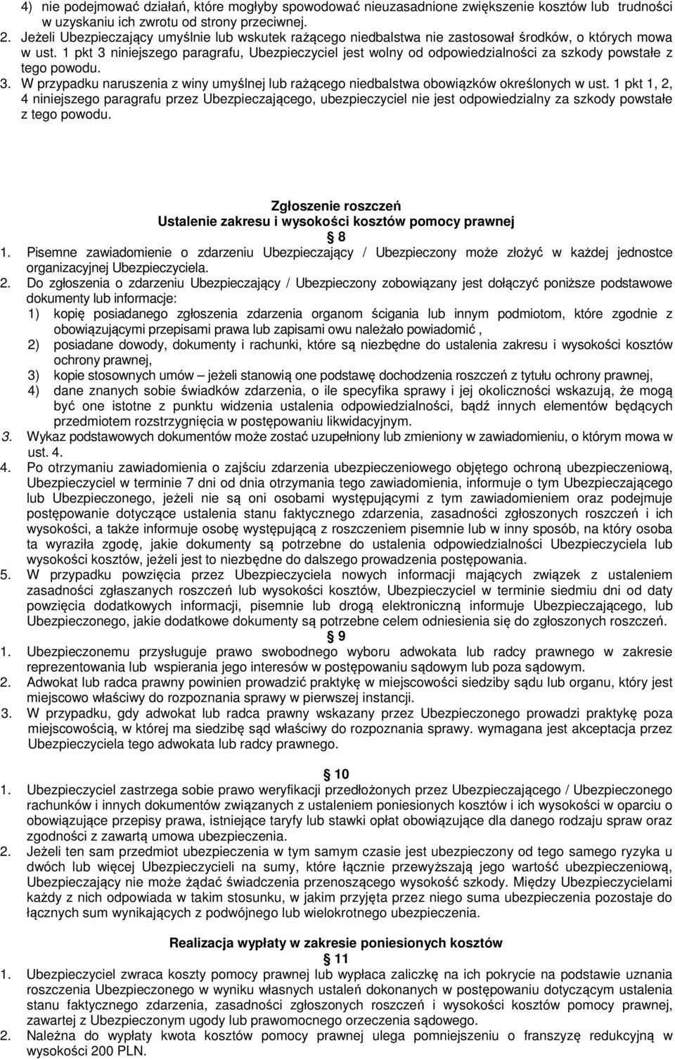 1 pkt 3 niniejszego paragrafu, Ubezpieczyciel jest wolny od odpowiedzialności za szkody powstałe z tego powodu. 3. W przypadku naruszenia z winy umyślnej lub rażącego niedbalstwa obowiązków określonych w ust.