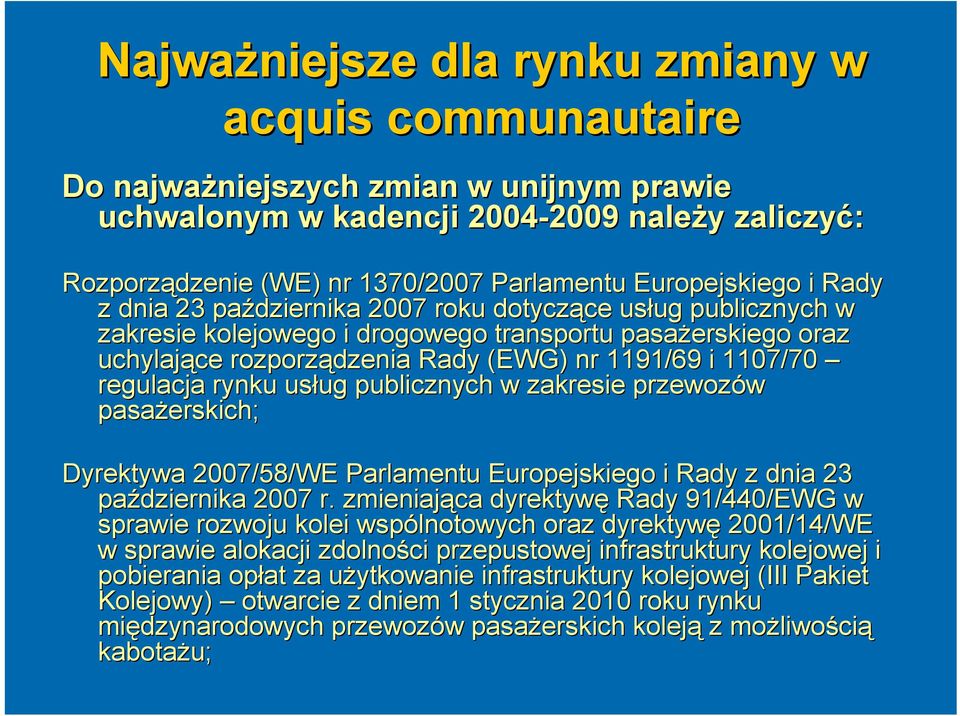 (EWG) nr 1191/69 i 1107/70 regulacja rynku usług ug publicznych w zakresie przewozów pasażerskich; Dyrektywa 2007/58/WE Parlamentu Europejskiego i Rady z dnia 23 października 2007 r.