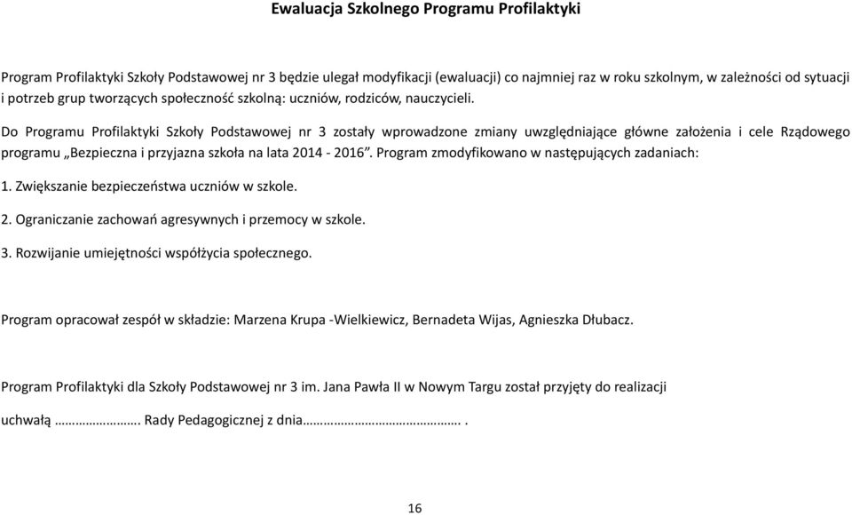 Do Programu Profilaktyki Szkoły Podstawowej nr 3 zostały wprowadzone zmiany uwzględniające główne założenia i cele Rządowego programu Bezpieczna i przyjazna szkoła na lata 2014-2016.