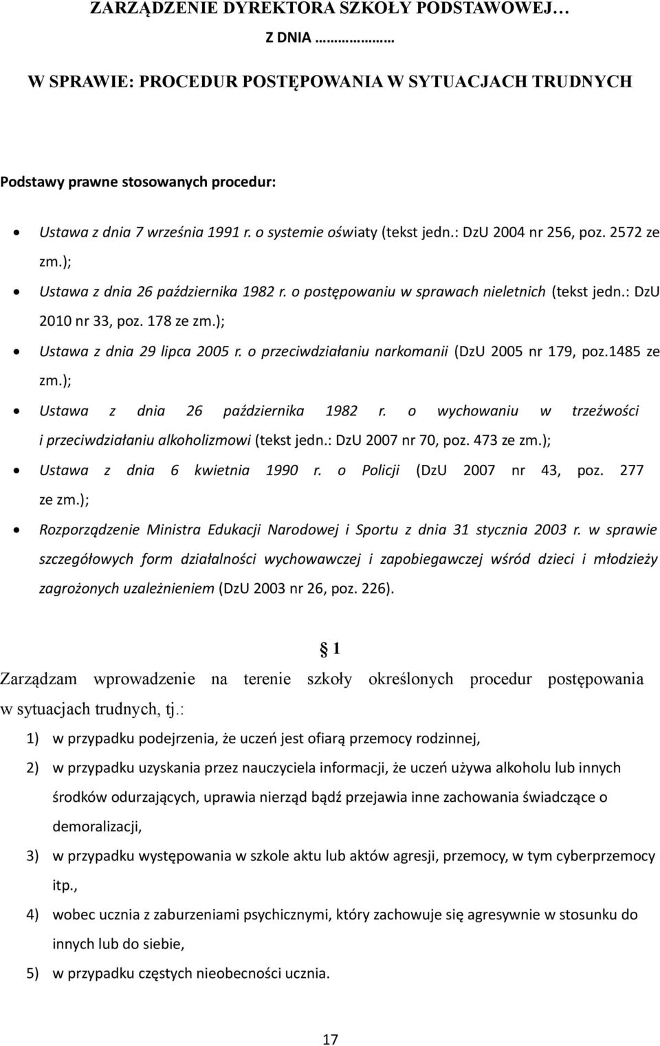 ); Ustawa z dnia 29 lipca 2005 r. o przeciwdziałaniu narkomanii (DzU 2005 nr 179, poz.1485 ze zm.); Ustawa z dnia 26 października 1982 r.