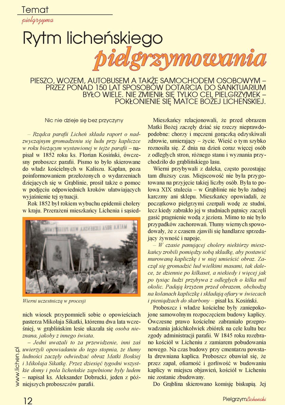 Nic nie dzieje się bez przyczyny Wierni uczestniczą w procesji Rządca parafii Licheń składa raport o nadzwyczajnym gromadzeniu się ludu przy kapliczce w roku bieżącym wystawionej w tejże parafii