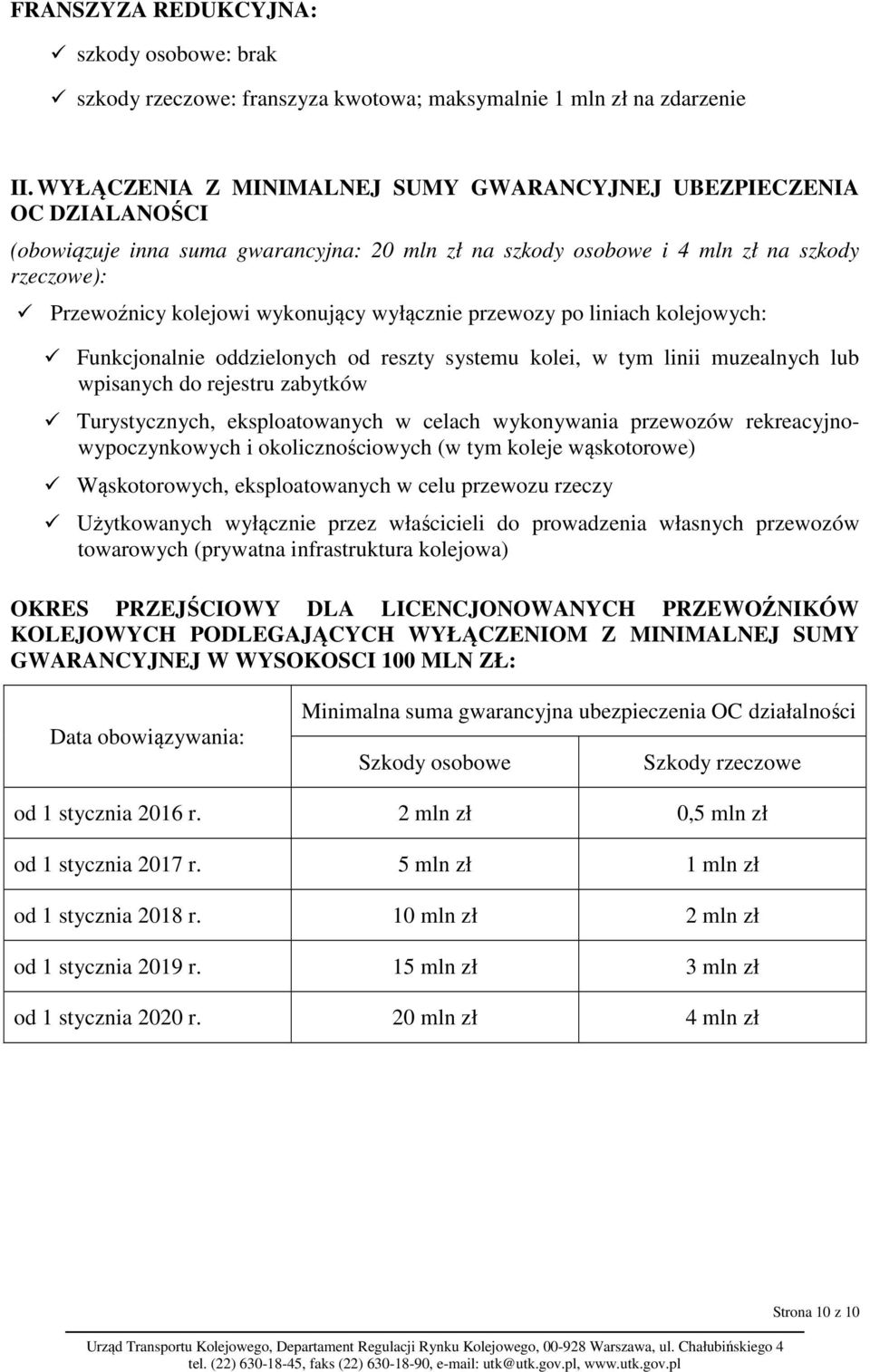 wyłącznie przewozy po liniach kolejowych: Funkcjonalnie oddzielonych od reszty systemu kolei, w tym linii muzealnych lub wpisanych do rejestru zabytków Turystycznych, eksploatowanych w celach