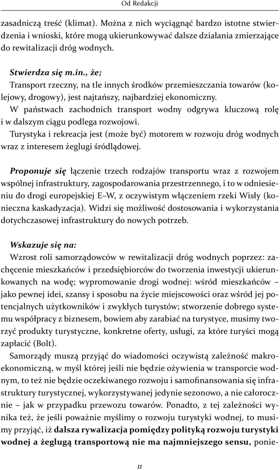 W państwach zachodnich transport wodny odgrywa kluczową rolę i w dalszym ciągu podlega rozwojowi.