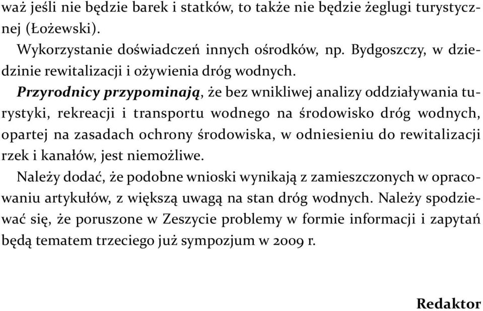 Przyrodnicy przypominają, że bez wnikliwej analizy oddziaływania turystyki, rekreacji i transportu wodnego na środowisko dróg wodnych, opartej na zasadach ochrony środowiska, w