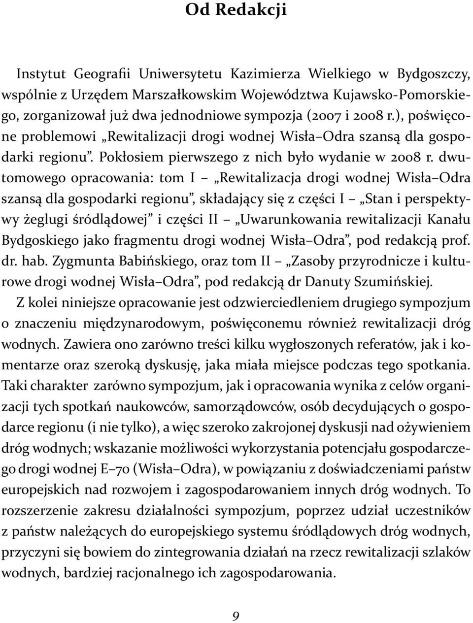 dwutomowego opracowania: tom I Rewitalizacja drogi wodnej Wisła Odra szansą dla gospodarki regionu, składający się z części I Stan i perspektywy żeglugi śródlądowej i części II Uwarunkowania