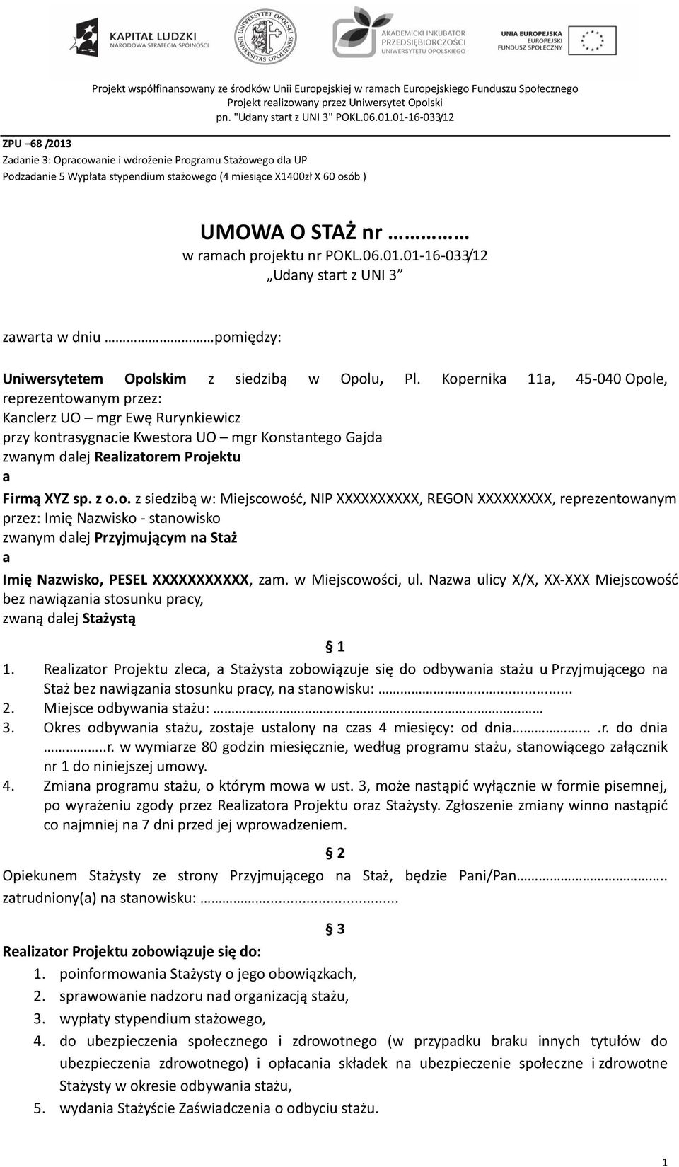 w Miejscowości, ul. Nazwa ulicy X/X, XX-XXX Miejscowość bez nawiązania stosunku pracy, zwaną dalej Stażystą 1 1.