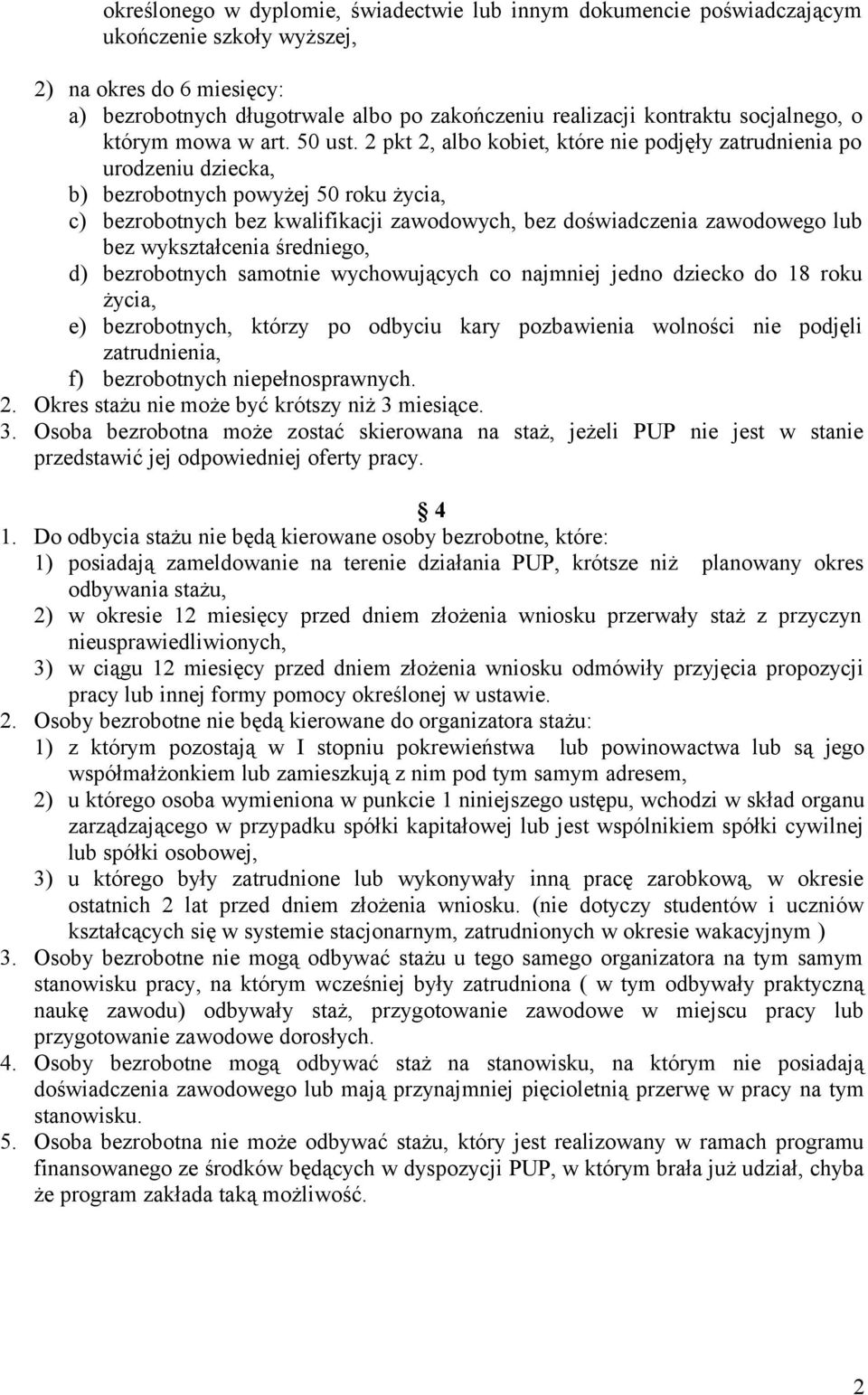 2 pkt 2, albo kobiet, które nie podjęły zatrudnienia po urodzeniu dziecka, b) bezrobotnych powyżej 50 roku życia, c) bezrobotnych bez kwalifikacji zawodowych, bez doświadczenia zawodowego lub bez