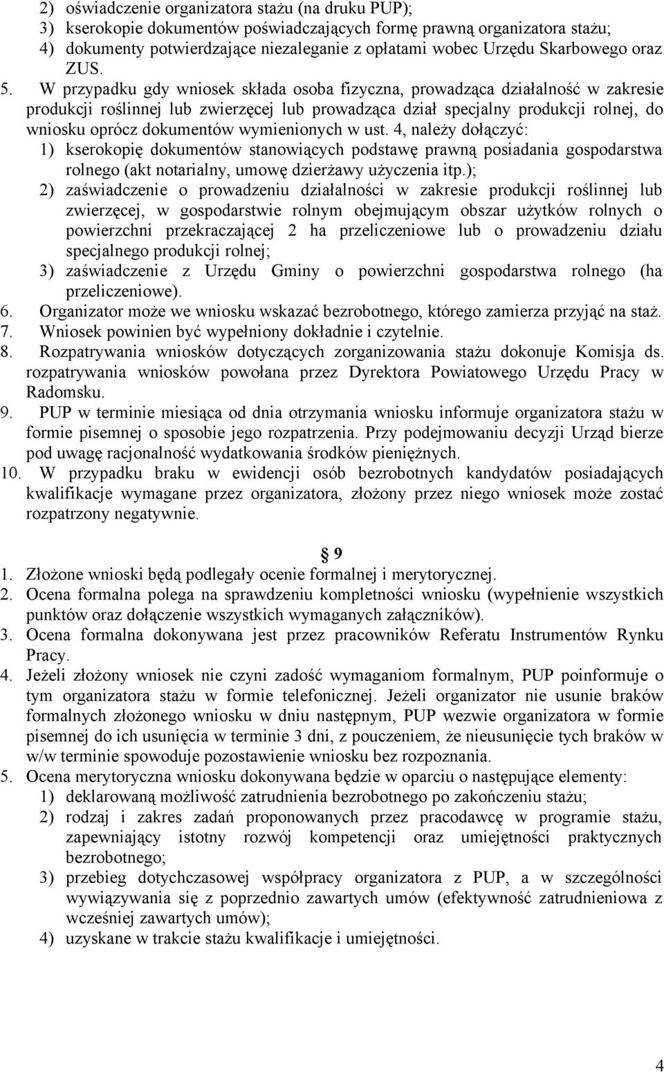 W przypadku gdy wniosek składa osoba fizyczna, prowadząca działalność w zakresie produkcji roślinnej lub zwierzęcej lub prowadząca dział specjalny produkcji rolnej, do wniosku oprócz dokumentów