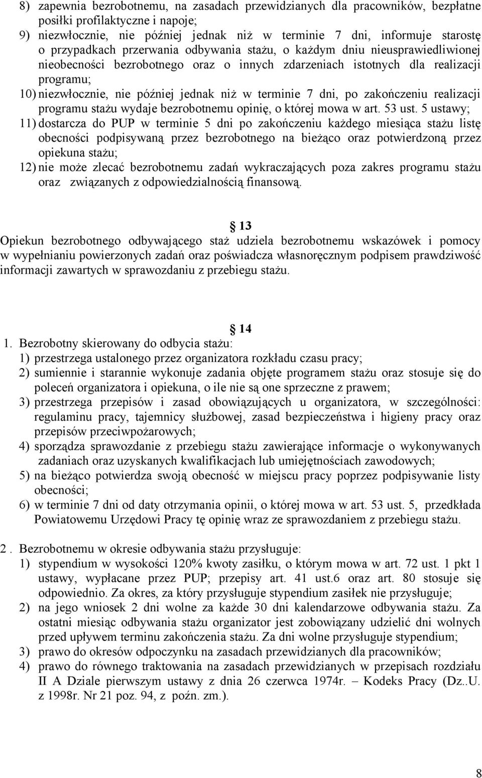 niż w terminie 7 dni, po zakończeniu realizacji programu stażu wydaje bezrobotnemu opinię, o której mowa w art. 53 ust.