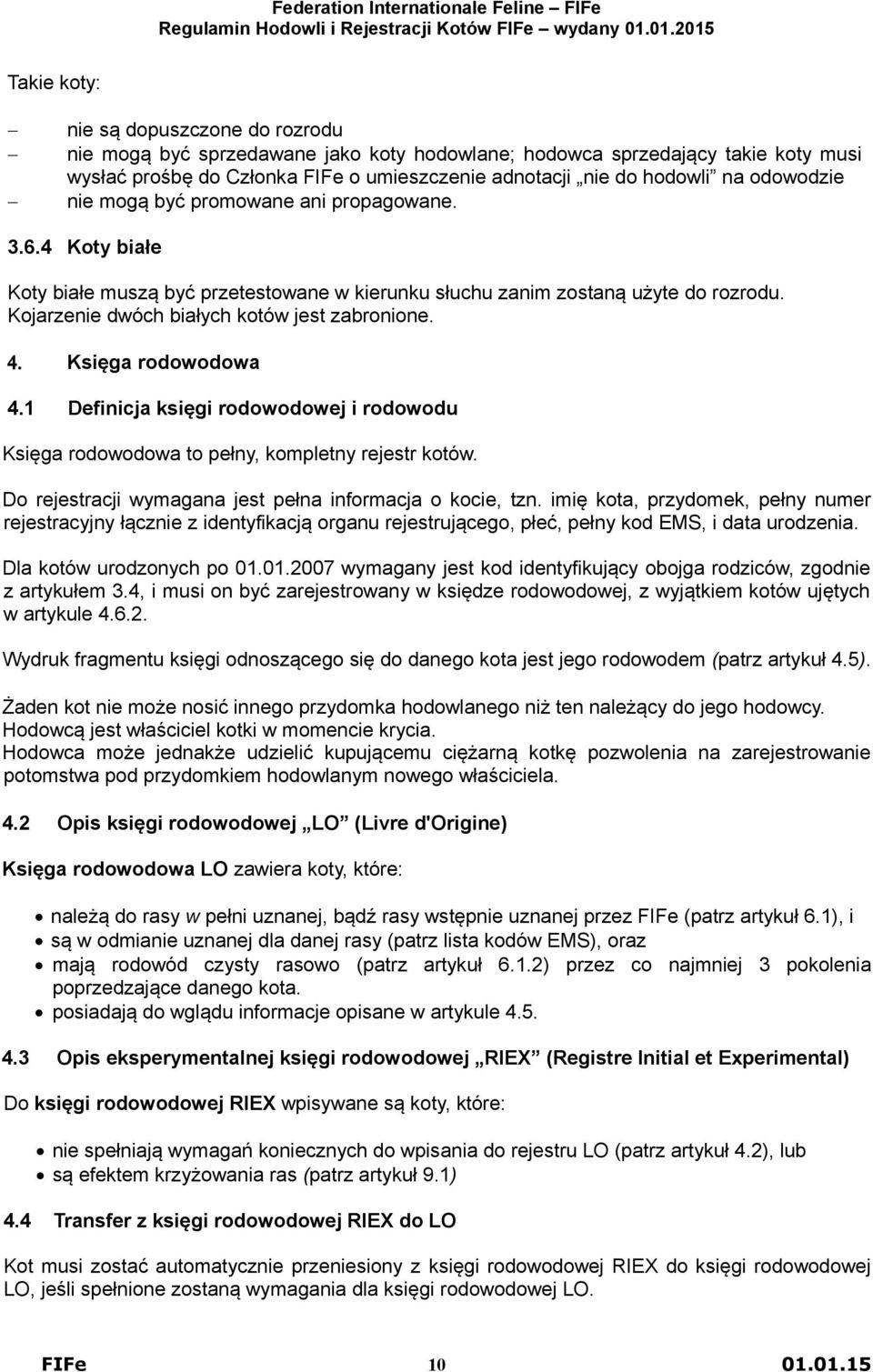 4. Księga rodowodowa 4.1 Definicja księgi rodowodowej i rodowodu Księga rodowodowa to pełny, kompletny rejestr kotów. Do rejestracji wymagana jest pełna informacja o kocie, tzn.