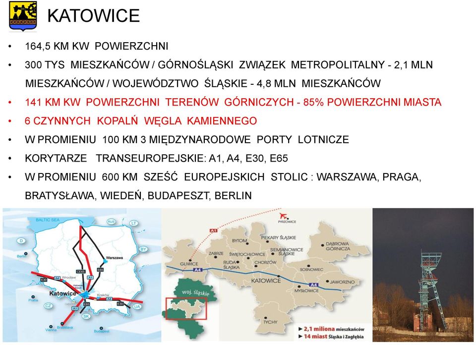 CZYNNYCH KOPALŃ WĘGLA KAMIENNEGO W PROMIENIU 100 KM 3 MIĘDZYNARODOWE PORTY LOTNICZE KORYTARZE TRANSEUROPEJSKIE: