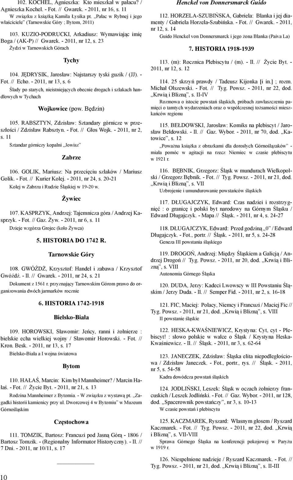 JĘDRYSIK, Jarosław: Najstarszy tyski guzik / (JJ). - Fot. // Echo. - 2011, nr 13, s. 6 Ślady po starych, nieistniejących obecnie drogach i szlakach handlowych w Tychach Wojkowice (pow. Będzin) 105.