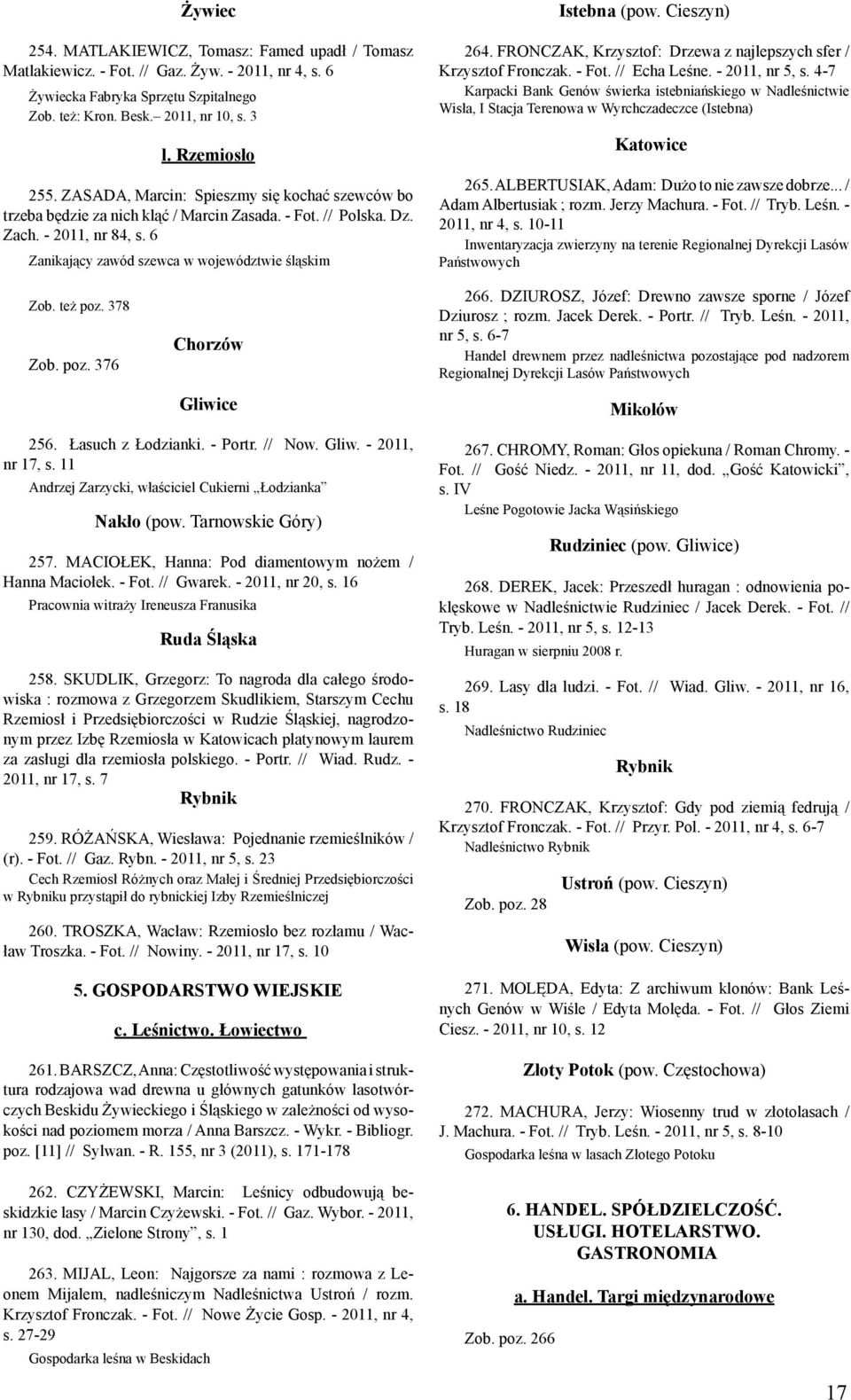 6 Zanikający zawód szewca w województwie śląskim Istebna (pow. Cieszyn) 264. FRONCZAK, Krzysztof: Drzewa z najlepszych sfer / Krzysztof Fronczak. - Fot. // Echa Leśne. - 2011, nr 5, s.