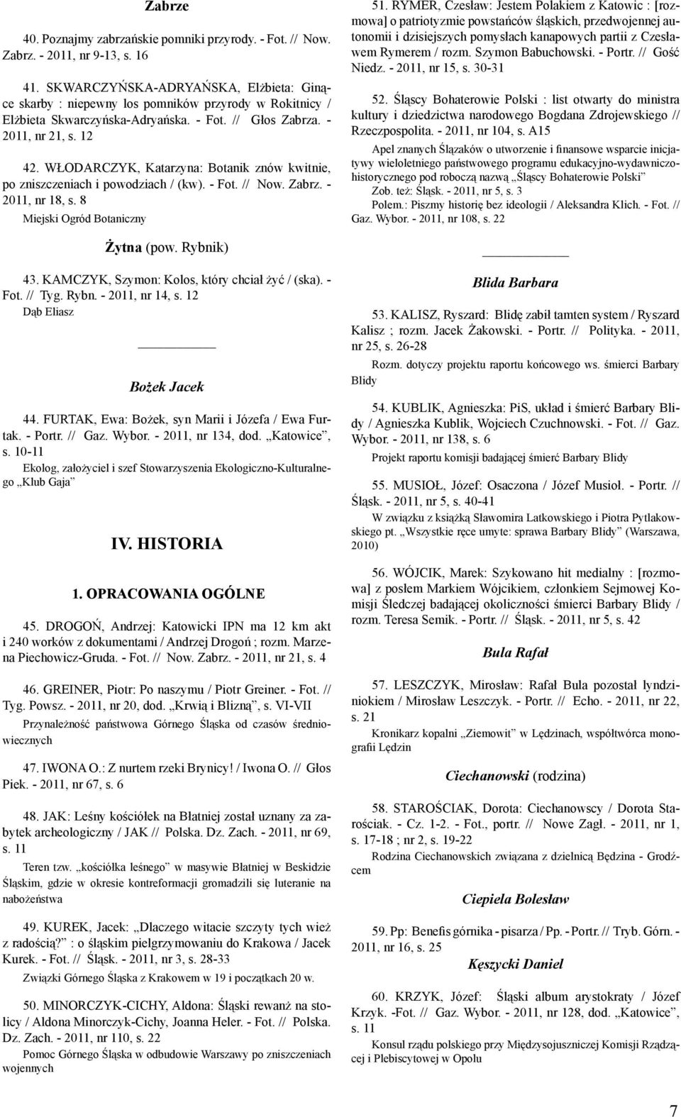 WŁODARCZYK, Katarzyna: Botanik znów kwitnie, po zniszczeniach i powodziach / (kw). - Fot. // Now. Zabrz. - 2011, nr 18, s. 8 Miejski Ogród Botaniczny Żytna (pow. Rybnik) 43.