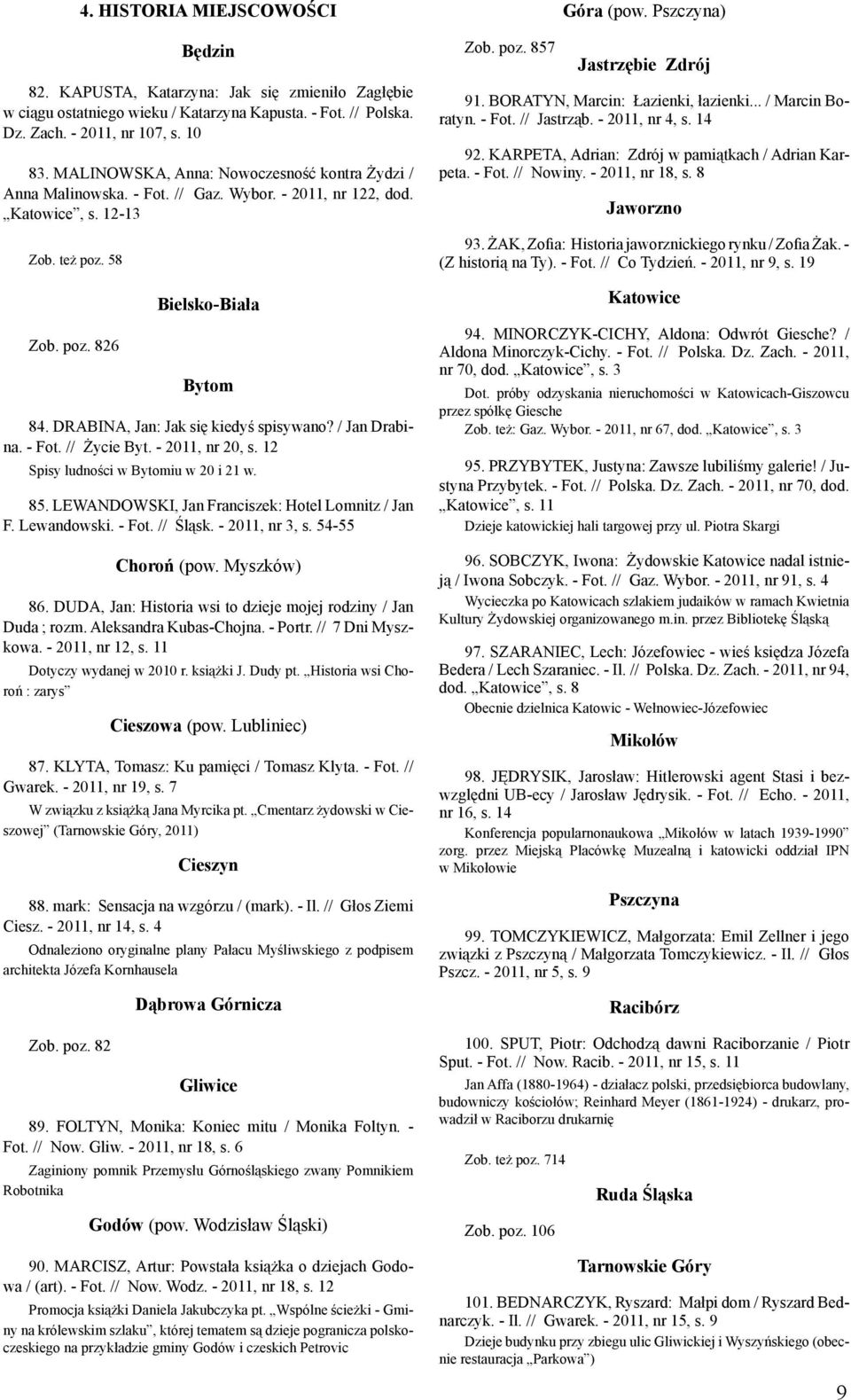 DRABINA, Jan: Jak się kiedyś spisywano? / Jan Drabina. - Fot. // Życie Byt. - 2011, nr 20, s. 12 Spisy ludności w Bytomiu w 20 i 21 w. 85. LEWANDOWSKI, Jan Franciszek: Hotel Lomnitz / Jan F.