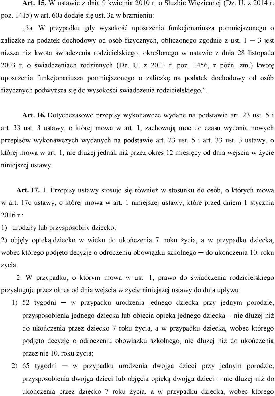 1 3 jest niższa niż kwota świadczenia rodzicielskiego, określonego w ustawie z dnia 28 listopada 2003 r. o świadczeniach rodzinnych (Dz. U. z 2013 r. poz. 1456, z późn. zm.