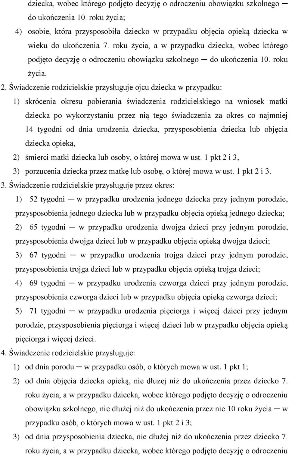 Świadczenie rodzicielskie przysługuje ojcu dziecka w przypadku: 1) skrócenia okresu pobierania świadczenia rodzicielskiego na wniosek matki dziecka po wykorzystaniu przez nią tego świadczenia za